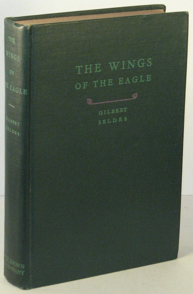 Item #00151 The Wings of the Eagle [INSCRIBED]. Gilbert SELDES.