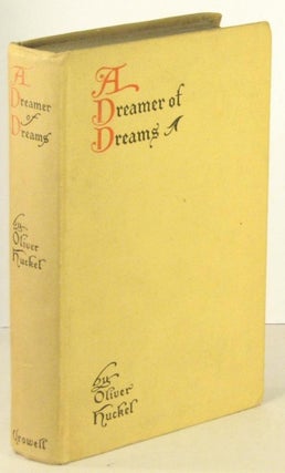 Item #00197 A Dreamer of Dreams, Being a New and Intimate Telling of the Love-Story and Life-Work...