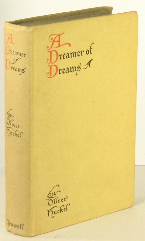 Item #00197 A Dreamer of Dreams, Being a New and Intimate Telling of the Love-Story and Life-Work of "Will Penn the Quaker." Oliver HUCKEL.