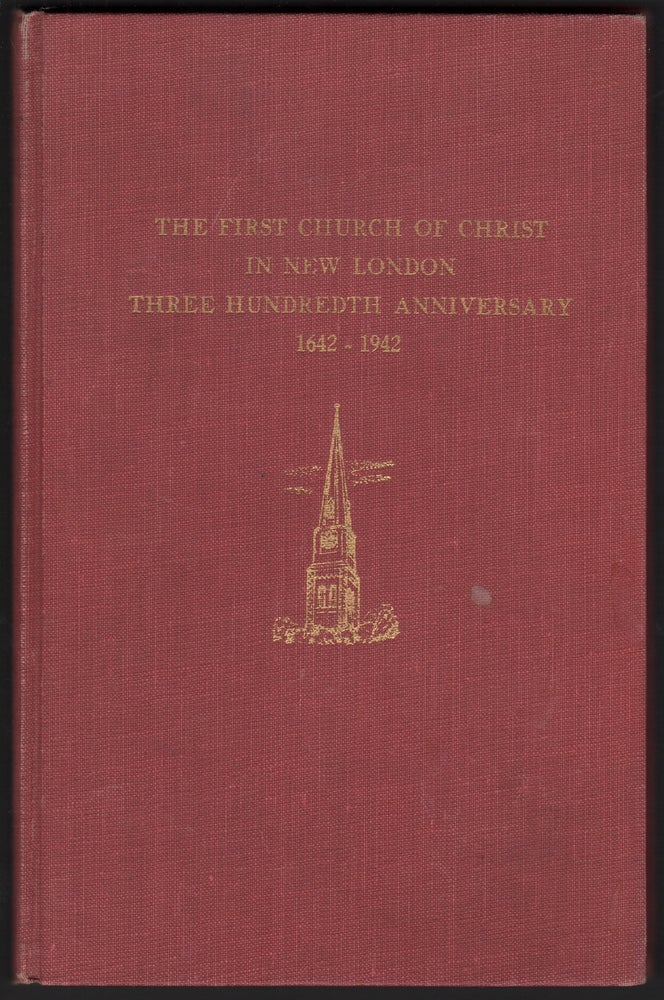 Item #00666 The First Church of Christ in New London: Three Hundredth Anniversary, May 10, 17, 31 and October 11, 1942; 1642-1942. Paul F. LAUBENSTEIN.