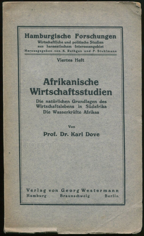 Item #00744 Afrikanische Wirtschaftsstudien: Die naturlichen Grundlagen des Wirtschaftslebens in Sudafrika; Die Wasserkrafte Afrikas. Prof. Dr. Karl DOVE.