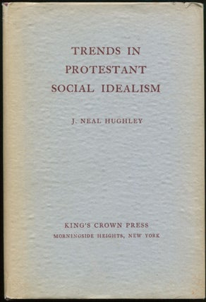 Item #00853 Trends in Protestant Social Idealism [Inscribed]. J. Neal HUGHLEY