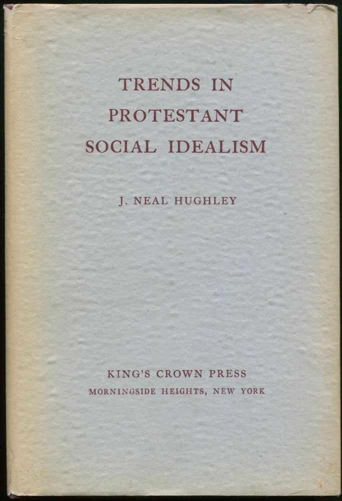 Item #00853 Trends in Protestant Social Idealism [Inscribed]. J. Neal HUGHLEY.
