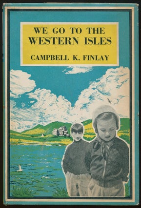Item #00995 We Go to the Western Isles. Campbell K. FINLAY