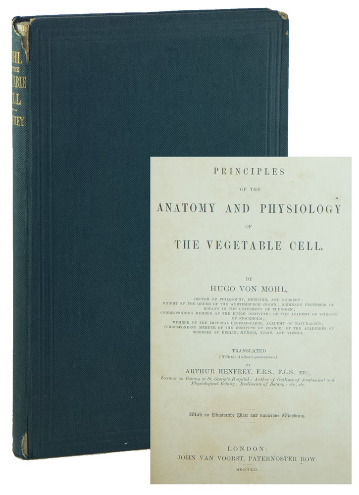 Item #01151 Principles of the Anatomy and Physiology of the Vegetable Cell. Hugo Von MOHL, Arthur HENFREY.