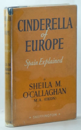 Item #01864 Cinderella of Europe: Spain Explained. Sheila M. O'CALLAGHAN