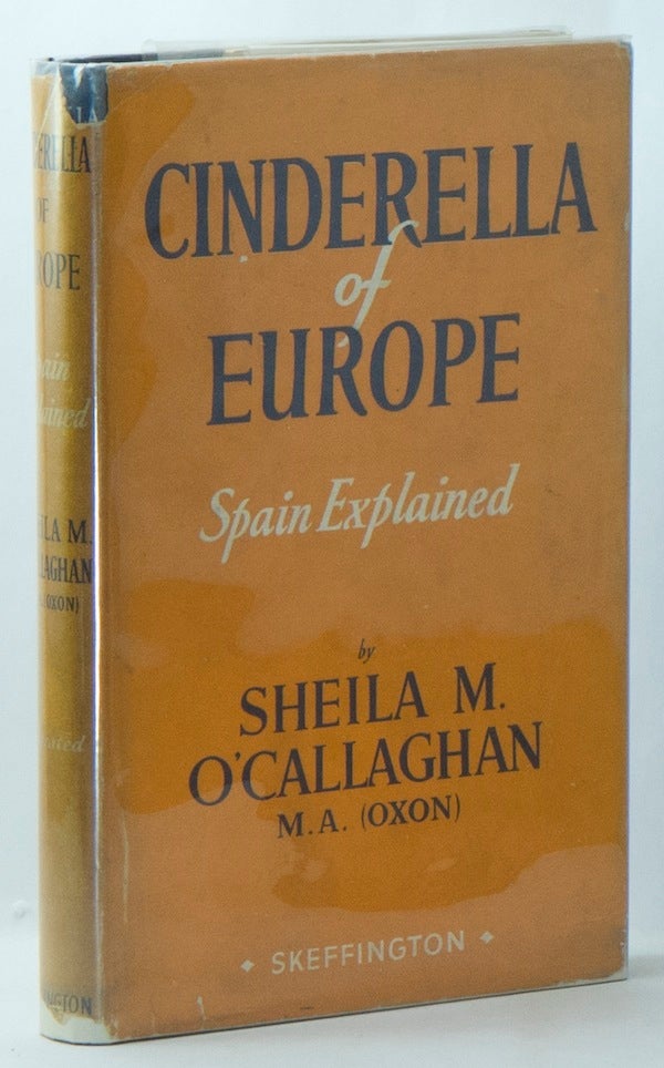 Item #01864 Cinderella of Europe: Spain Explained. Sheila M. O'CALLAGHAN.