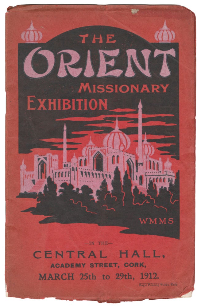 Item #02114 The Orient Missionary Exhibition, In the Central Hall, Academy Street, Cork, March 25th to 29th, 1912 [cover title]. Missionary Committee, W. H. SMYTH.