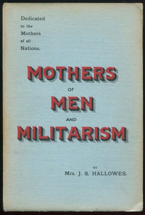 Item #02148 Mothers of Men and Militarism. Mrs. F. S. HALLOWES