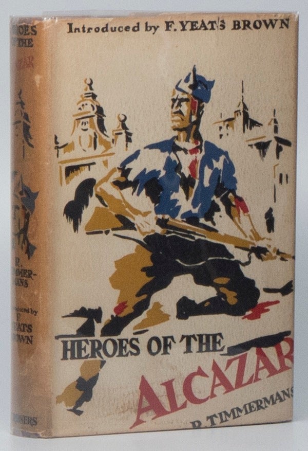 Item #02236 Heroes of the Alcazar. Rodolphe TIMMERANS, F. YEATS-BROWN.