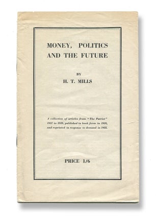 Item #02301 Money, Politics and the Future. H. T. MILLS