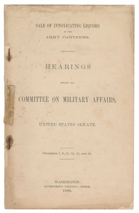 Item #02309 Sale of Intoxicating Liquors at the Army Canteens. Hearings Before the Committee on...