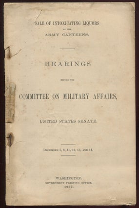 Item #02309 Sale of Intoxicating Liquors at the Army Canteens. Hearings Before the Committee on...