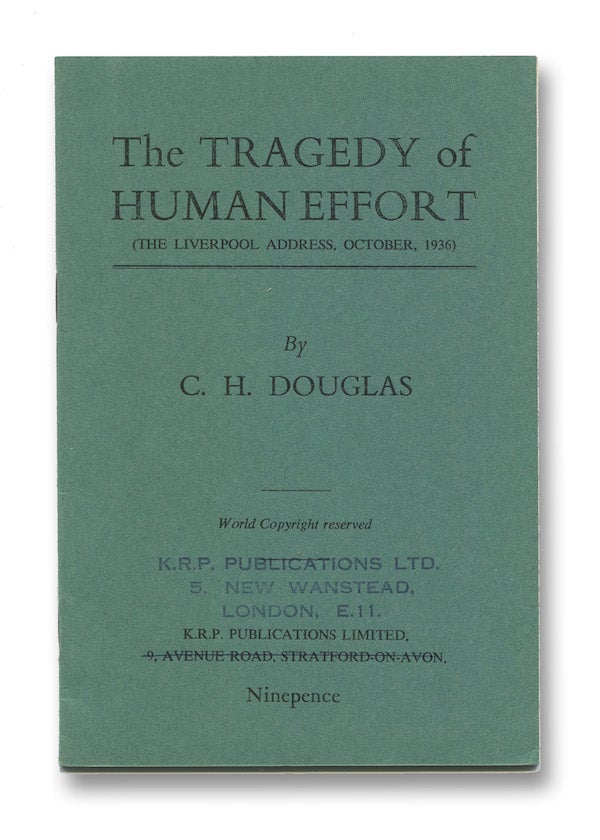 Item #02407 The Tragedy of Human Effort (The Liverpool Address, October, 1936) [cover title]. C. H. DOUGLAS.