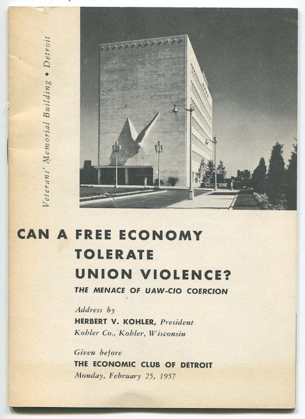Item #02616 Can a Free Economy Tolerate Union Violence? The Menace of UAW-CIO Coercion. Herbert V. KOHLER.