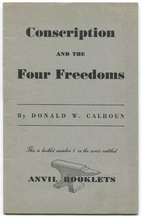 Item #02728 Conscription and the Four Freedoms (Anvil Booklets Number 1). Donald CALHOUN