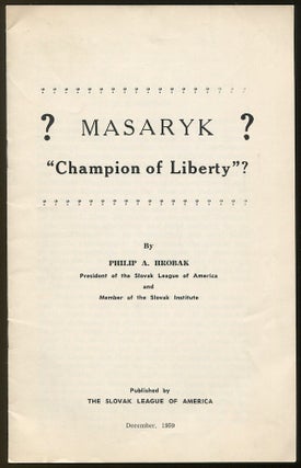 Item #02803 Masaryk - "Champion of Liberty"? Philip A. HROBAK