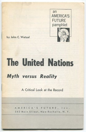 Item #02879 The United Nations - Myth vs. Reality: A Critical Look at the Record. John C. WETZEL