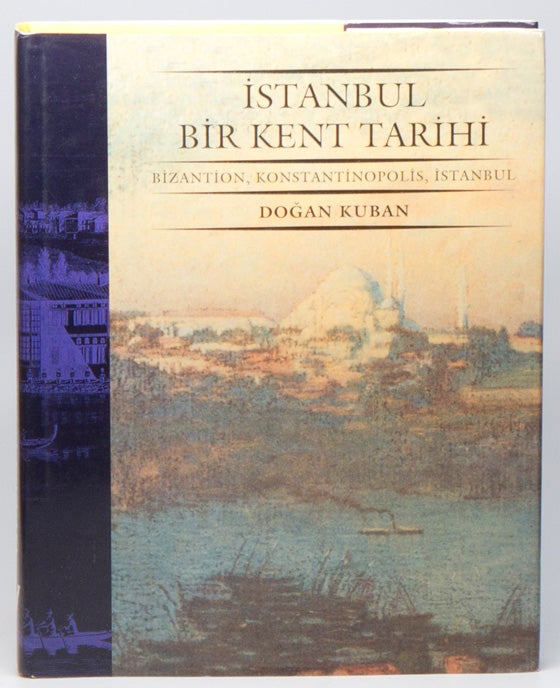 Item #02906 Istanbul, bir Kent Tarihi: Bizantion, Konstantinopolis, Istanbul. Dogan KUBAN.