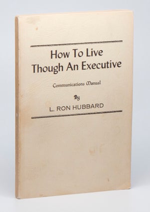 Item #03051 How To Live Though an Executive: Communications Manual. L. Ron HUBBARD