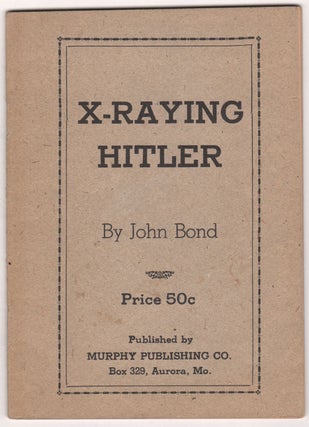 Item #03252 X-Raying Hitler. John BOND, pseud