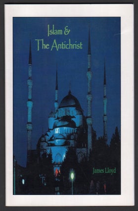 Item #03690 Islam & the Antichrist. James LLOYD