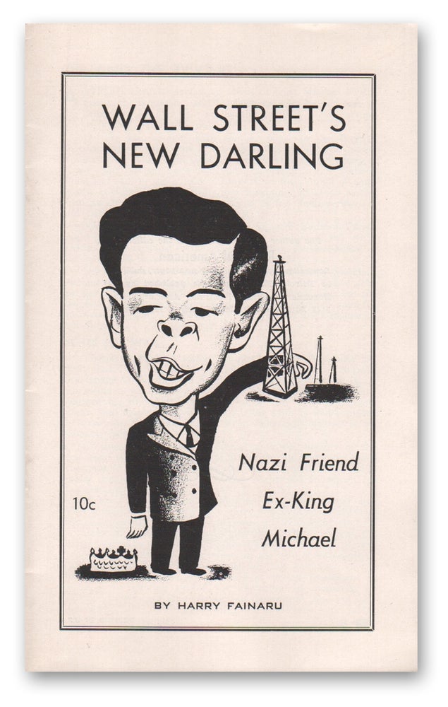 Item #03897 Wall Street's New Darling: Nazi Friend Ex-King Michael. Harry FAINARU.