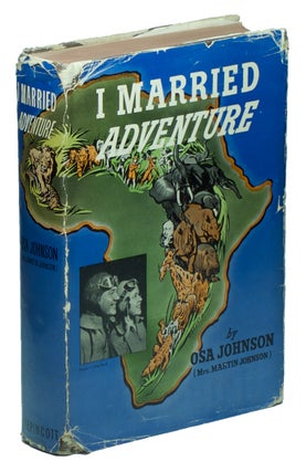 Item #03997 I Married Adventure: The Lives and Adventures of Martin and Osa Johnson. Osa JOHNSON