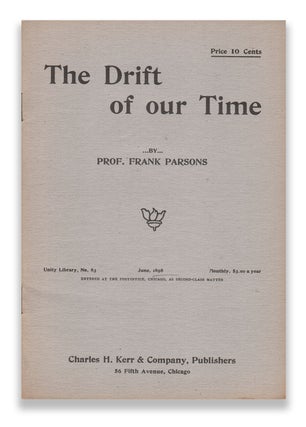 Item #05193 The Drift of our Time (Unity Library No. 83). Prof. Frank PARSONS