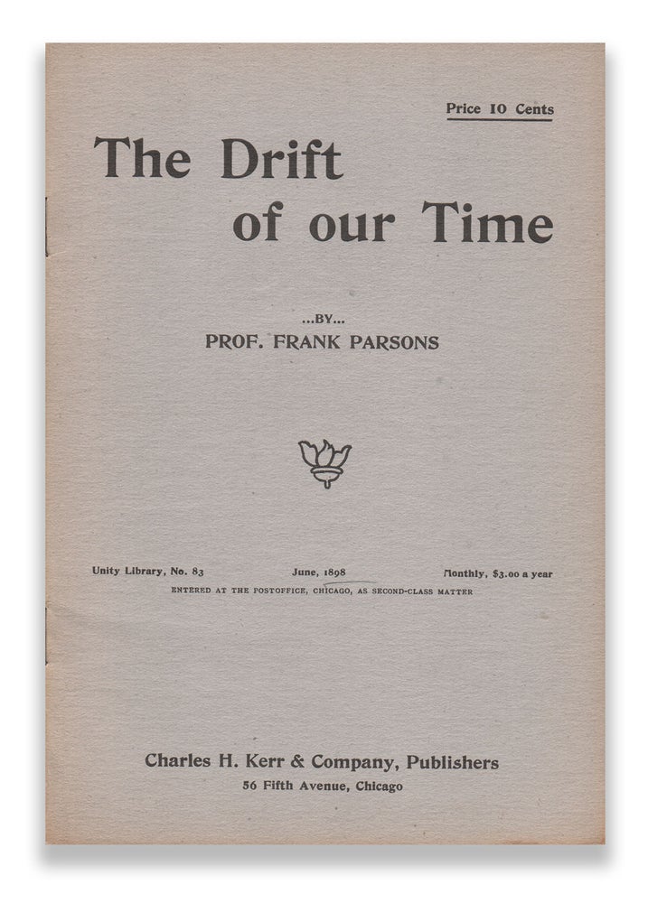 Item #05193 The Drift of our Time (Unity Library No. 83). Prof. Frank PARSONS.