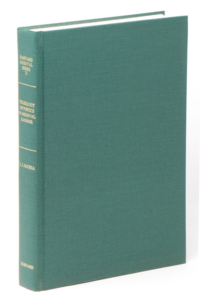 Item #05287 The Teleology of Poetics in Medieval Kashmir (Harvard Oriental Series; 71). Lawrence J. MCCREA.