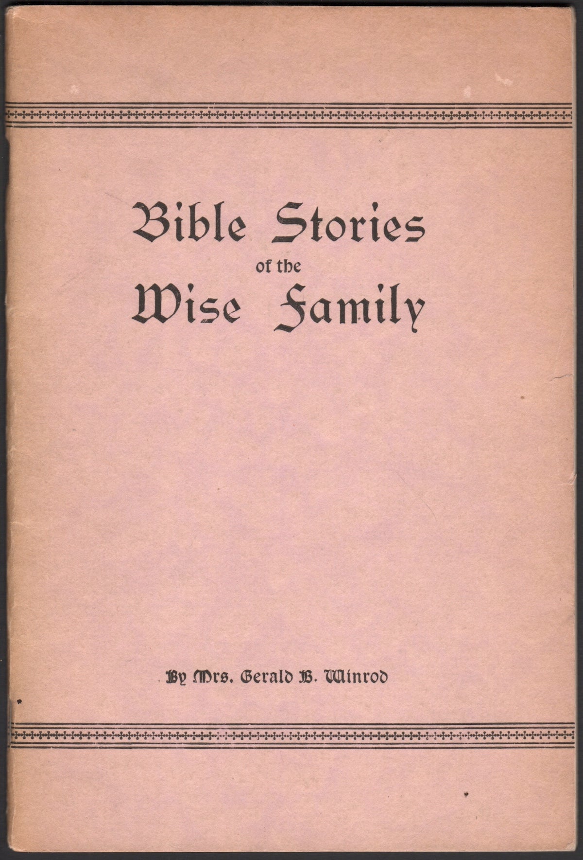 Bible Stories Of The Wise Family | Mrs. Gerald B. WINROD | First Edition