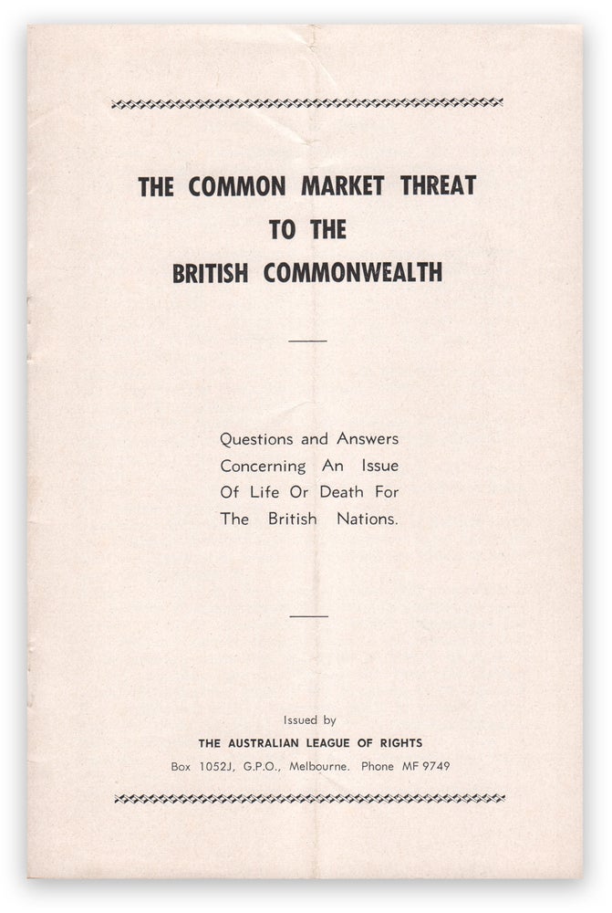 Item #05546 The Common Market Threat to the British Commonwealth: Questions and Answers Concerning An Issue of Life and Death for the British Nations. The Australian League of Rights.