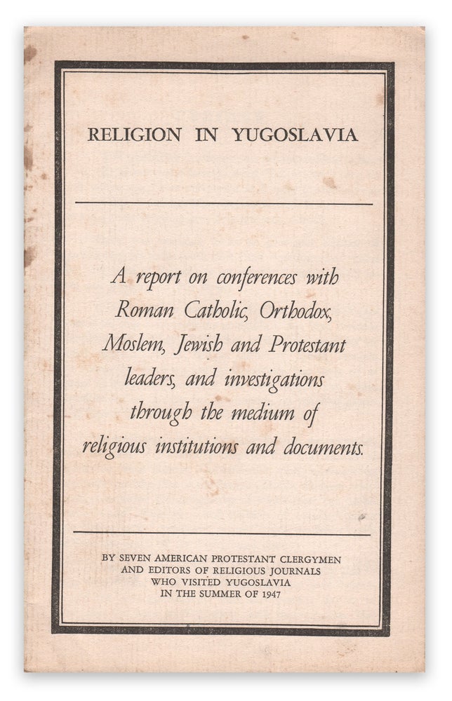 Item #05700 Religion in Yugoslavia: A report on conferences with Roman Catholic, Orthodox, Moslem, Jewish and Protestant leaders, and investigations through the medium of religious institutions and documents