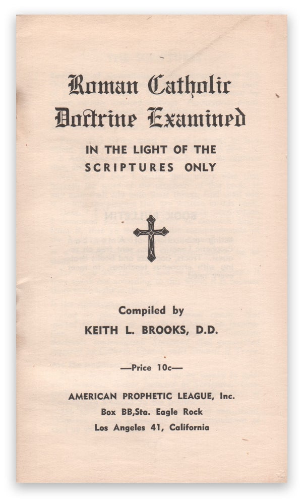 Item #05716 Roman Catholic Doctrine Examined in the Light of the Scriptures Only. Keith L. BROOKS.
