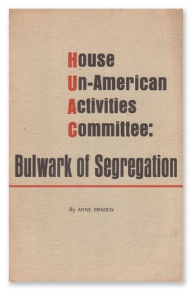 Item #06226 House Un-American Activities Committee: Bulwark of Segregation. Anne BRADEN