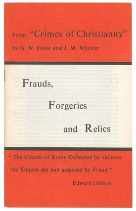 Item #06376 Frauds, Forgeries and Relics. G. W. Foote, J. M. Wheeler