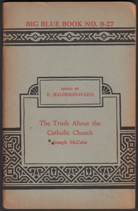 Item #06485 The Truth About the Catholic Church (Big Blue Book No. B-27). Joseph MCCABE