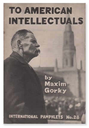 Item #06504 To American Intellectuals (International Pamphlets No. 28). Maxim GORKY