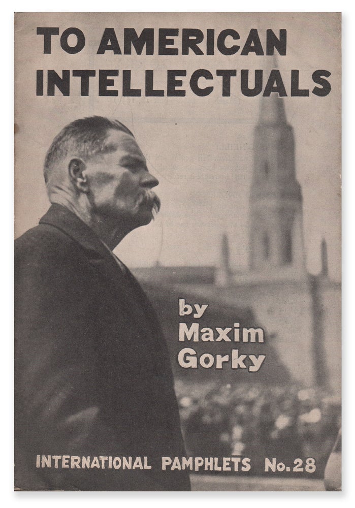 Item #06504 To American Intellectuals (International Pamphlets No. 28). Maxim GORKY.