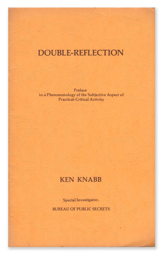 Item #06867 Double-Reflection: Preface to a Phenomenology of the Subjective Aspect of Practical-Critical Activity. Ken KNABB.