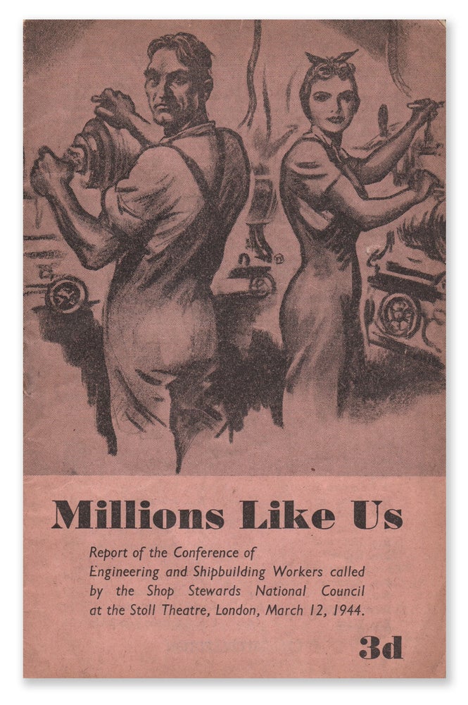 Item #06986 Millions Like Us: Report of the Conference of Engineering and Shipbuilding Workers called by the Shop Stewards National Council at the Stoll Theatre, London, March 12, 1944