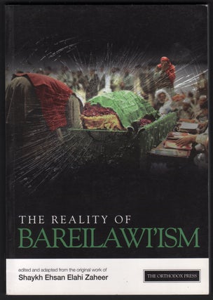 Item #07162 The Reality of Bareilawi'ism: Their Beliefs and Practices. edited, adapted from the...