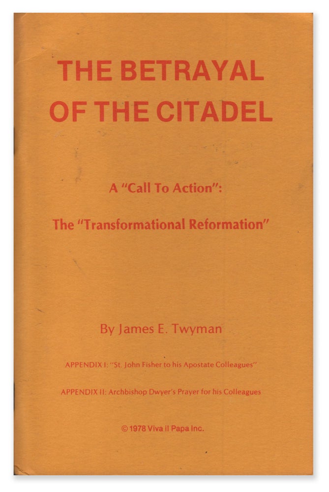 Item #07195 The Betrayal of the Citadel. A "Call to Action": The "Transformational Reformation" James E. TWYMAN.