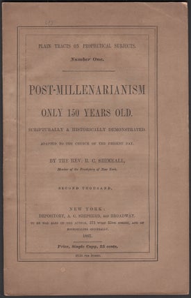 Item #07261 Post-Millenarianism Only 150 Years Old. Scripturally & Historically Demonstrated,...