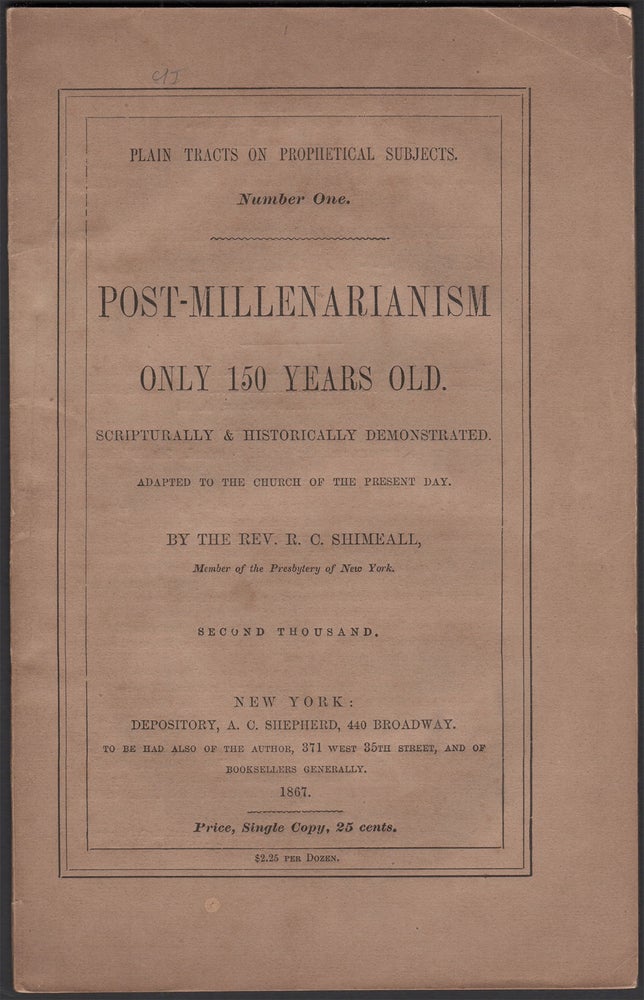 Item #07261 Post-Millenarianism Only 150 Years Old. Scripturally & Historically Demonstrated, Adapted to the Church of the Present Day (Plain Tracts On Prophetical Subjects Number One). Rev. R. C. SHIMEALL.