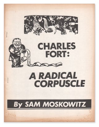 Item #07362 Charles Fort: A Radical Corpuscle. Sam MOSKOWITZ, Charles FORT