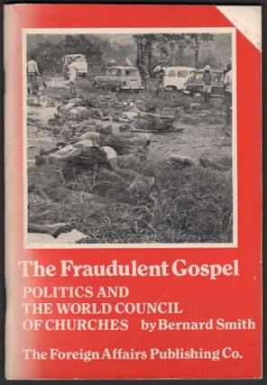 Item #07617 The Fraudulent Gospel: Politics and the World Council of Churches. Bernard SMITH