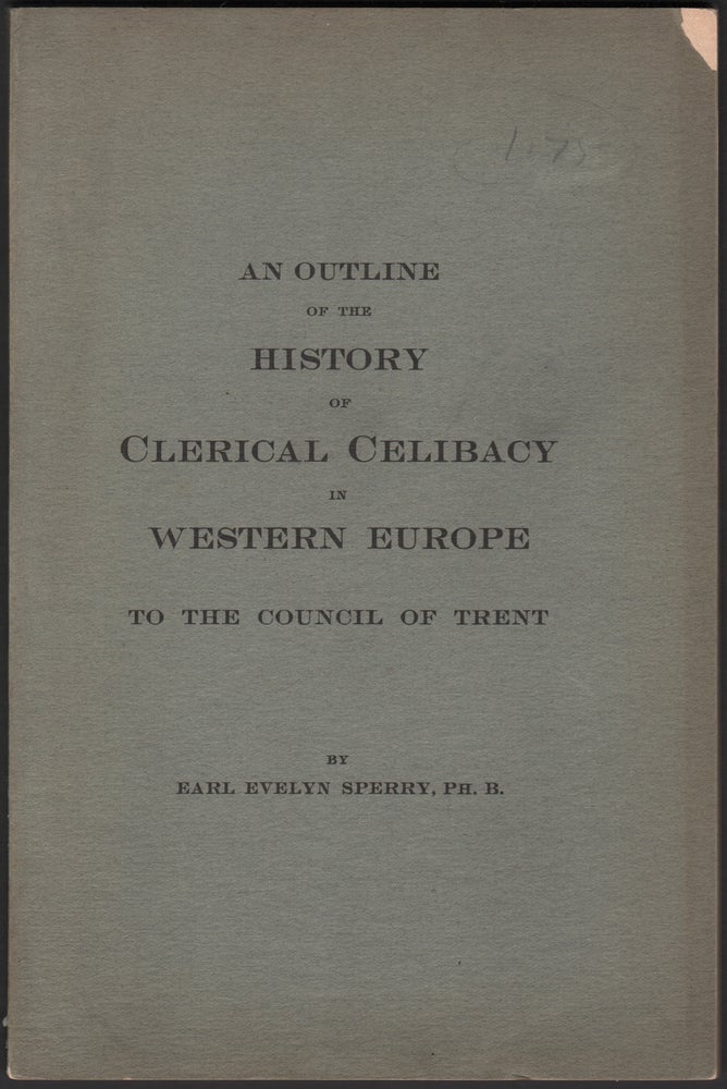Item #08202 An Outline of the History of Clerical Celibacy in Western Europe to the Council of Trent. Earl Evelyn SPERRY.