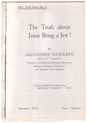 Item #08224 The Truth about Jesus Being a Jew! (B.P.L. Truth Series No. 5). Alexander RATCLIFFE